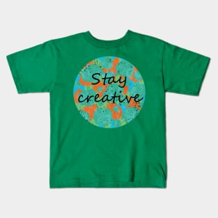 Stay creative Kids T-Shirt